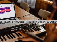 Best Laptop for Music Production Under 300 Dollars