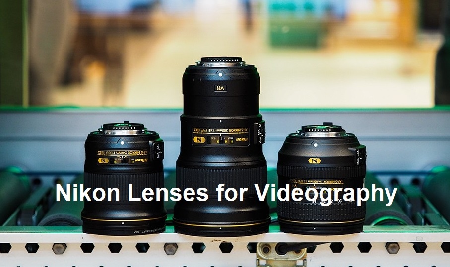 Best Nikon Lenses For Videography